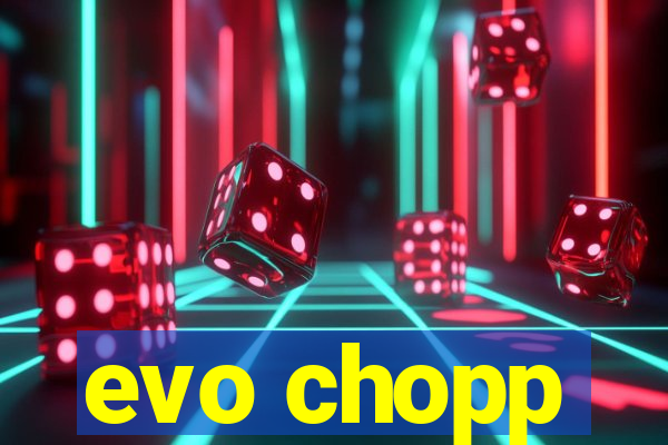 evo chopp